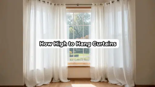 How High to Hang Curtains + Easy Hanging Steps