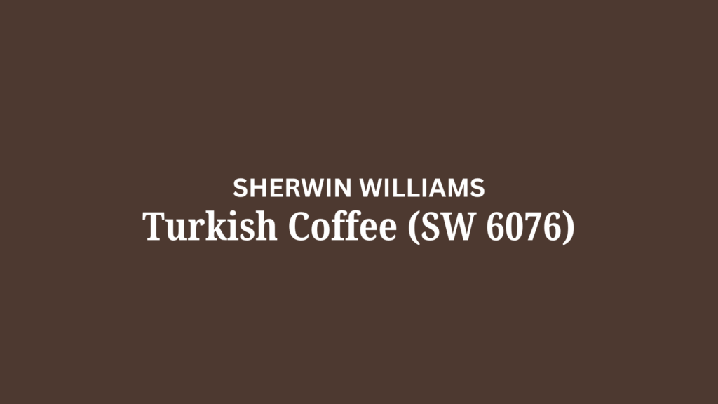 Turkish Coffee (SW 6076)