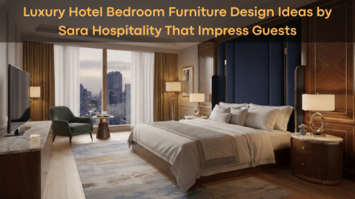 Luxury Hotel Bedroom Furniture Design Ideas by Sara Hospitality That Impress Guests
